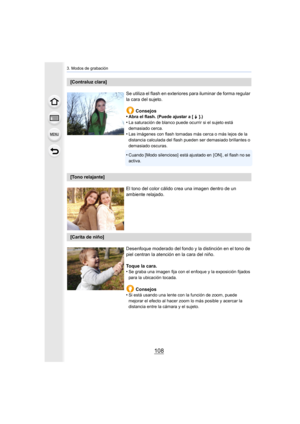 Page 1083. Modos de grabación
108
[Contraluz clara]Se utiliza el flash en exteriores  para iluminar de forma regular 
la cara del sujeto.
Consejos
•
Abra el flash. (Puede ajustar a [ ‰  ].)•La saturación de blanco puede ocurrir si el sujeto está 
demasiado cerca.
•Las imágenes con flash tomadas más cerca o más lejos de la 
distancia calculada del flash pueden ser demasiado brillantes o 
demasiado oscuras.
•Cuando [Modo silencioso]  está ajustado en  [ON] , el flash no se 
activa.
[Tono relajante]
El tono del...