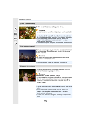Page 1123. Modos de grabación
112
[Luces y resplandores]El filtro de estrella enriquece los puntos de luz.Consejos
•
Le recomendamos que utilice un trípode y el auto-temporizador.
•La visualización de la pantalla de grabación se retrasará más 
de lo usual y la pantalla se verá como si los cuadros se cayeran.
•El obturador puede quedar cerrado después de tomar la 
imagen. Esto se debe al proceso de la señal y no es un 
funcionamiento defectuoso.
•Cuando toma imágenes en lugares oscuros puede percibirse ruido....
