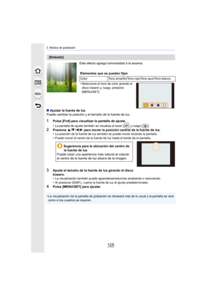 Page 125125
3. Modos de grabación
Este efecto agrega luminosidad a la escena.
∫ Ajustar la fuente de luz
Puede cambiar la posición y el tamaño de la fuente de luz.
1Pulse [Fn4] para visualizar la pantalla de ajuste.
•
La pantalla de ajuste también se visualiza al tocar [ ] y luego [ ].
2Presione  3/4 /2 /1  para mover la posición central de la fuente de luz.
•La posición de la fuente de luz también se puede mover tocando la pantalla.
•Puede mover el centro de la fuente de luz hasta el borde de la pantalla....