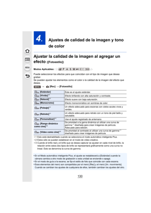 Page 130130
4.  Ajustes de calidad de la imagen y tono 
de color
Ajustar la calidad de la imagen al agregar un 
efecto 
([Fotoestilo])
Modos Aplicables: 
Puede seleccionar los efectos para que coincidan con el tipo de imagen que desea 
grabar.
Se pueden ajustar los elementos como el color o la calidad de la imagen del efecto que 
desea.
¢ 1 Esto está deshabilitado cuando se selecciona el modo automático inteligente Plus.
¢ 2 Estos sólo se pueden establecer en el modo de vídeo creativo.
¢ 3 Cuando el brillo real...