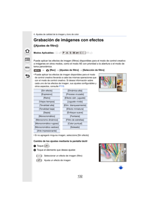 Page 1324. Ajustes de calidad de la imagen y tono de color
132
Grabación de imágenes con efectos 
([Ajustes de filtro])
Modos Aplicables: 
Puede aplicar los efectos de imagen (filtros) disponibles para el modo de control creativo 
a imágenes en otros modos, como el modo AE con prioridad a la abertura o el modo de 
toma panorámica.
•
Puede aplicar los efectos de imagen disponibles para el modo 
de control creativo llevando a cabo las mismas operaciones que 
con el modo de control creativo. Si desea información...