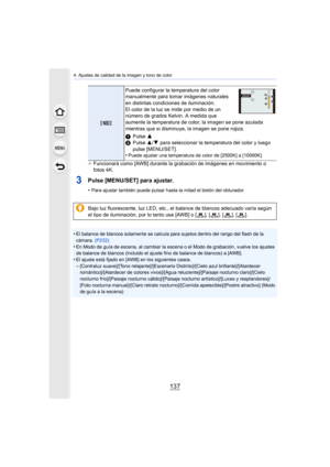 Page 137137
4. Ajustes de calidad de la imagen y tono de color
¢ Funcionará como [AWB] durante la grabación de imágenes en movimiento o fotos 4K.
3Pulse [MENU/SET] para ajustar.
•Para ajustar también puede pulsar hasta la mitad el botón del obturador.
•El balance de blancos solamente se calcula para sujetos dentro del rango del flash de la 
cámara.  (P232)
•En Modo de guía de escena, al cambiar la escena o el Modo de grabación, vuelve los ajustes 
de balance de blancos (inclu ido el ajuste fino de balance de...