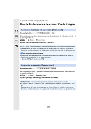 Page 143143
4. Ajustes de calidad de la imagen y tono de color
Uso de las funciones de corrección de imagen
Modos Aplicables: 
El contraste y la exposición se compensan cuando la diferencia de brillo entre el fondo y el 
sujeto es grande, etc.
Ajustes: [AUTO]/[HIGH ]/[STANDARD]/[LOW]/[OFF]
•
[AUTO] ajusta automáticamente la intensidad del efecto según las condiciones de grabación.
•Esos elementos del menú son compartidos por el  menú [Rec] y el menú [Im. movimiento]. 
Cuando se cambian los ajustes de cualquiera...