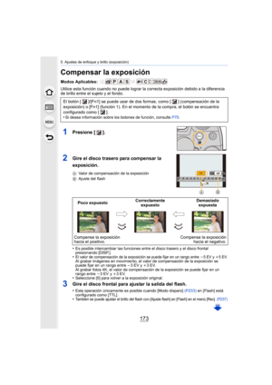 Page 173173
5. Ajustes de enfoque y brillo (exposición)
Compensar la exposición
Modos Aplicables: 
Utilice esta función cuando no puede lograr la correcta exposición debido a la diferencia 
de brillo entre el sujeto y el fondo.
•
Es posible intercambiar las funciones entre el disco trasero y el disco frontal 
presionando [DISP.].
•El valor de compensación de la exposición se puede fijar en un rango entre j5 EV y i5EV.Al grabar imágenes en movimiento, el valor de compensación de la exposición se 
puede fijar en...