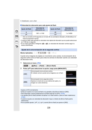 Page 2368. Estabilizador, zoom y flash
236
∫Velocidad de obturación para cada ajuste del flash
¢Esto se convierte en 60 segundos en el modo AE con prioridad al obturador y B (Bombilla) en el 
modo de exposición manual.
•Cuando el flash está activado la velocidad más rápida del obturador que se puede seleccionar 
es 1/160 de un segundo.
•En el modo automático inteligente (  o  ), la velocidad del obturador cambia según la 
escena identificada.
Modos Aplicables: 
Cuando toma imágenes de objetos en movimiento como...