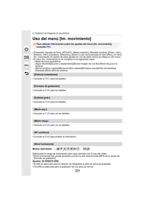 Page 2549. Grabación de imágenes en movimiento
254
Uso del menú [Im. movimiento]
Para obtener información sobre los ajustes del menú [Im. movimiento], 
consulte P63.
•
[Fotoestilo], [Ajustes de filtro], [AFS/AFF], [Modo medición], [Resaltar sombra], [Dinám. intel.], 
[Resoluc. intel.], [Compens. difracción] y [Zoom d.] son comunes para el menú [Rec] y el menú 
[Im. movimiento]. El cambio de estos ajustes en uno de estos menús se refleja en otro menú.
•El menú [Im. movimiento] no se visualiza en los siguientes...