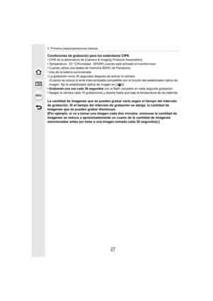 Page 2727
2. Primeros pasos/operaciones básicas
Condiciones de grabación para los estándares CIPA
•CIPA es la abreviatura de [Camera & Imaging Products Association].
•Temperatura: 23oC/Humedad: 50%RH cuando está activado el monitor/visor.•Cuando utiliza una tarjeta de memoria SDHC de Panasonic.•Uso de la batería suministrada.
•La grabación inicia 30 segundos después de activar la cámara.
(Cuando se coloca la lente intercambiable compatible con la función del estabilizador óptico de 
imagen, fije el...