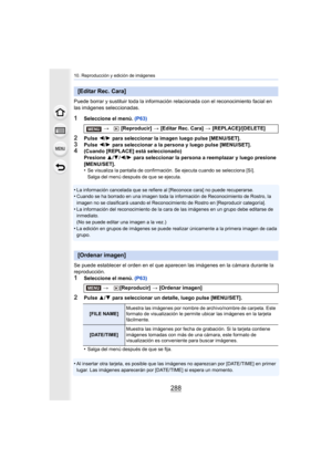 Page 28810. Reproducción y edición de imágenes
288
Puede borrar y sustituir toda la información relacionada con el reconocimiento facial en 
las imágenes seleccionadas.
1Seleccione el menú. (P63)
2Pulse 2/1  para seleccionar la imagen luego pulse [MENU/SET].3Pulse  2/1  para seleccionar a la persona y luego pulse [MENU/SET].4(Cuando [REPLACE] está seleccionado)
Presione  3/4 /2 /1  para seleccionar la persona a reemplazar y luego presione 
[MENU/SET].
•
Se visualiza la pantalla de confirmación. Se ejecuta cuando...