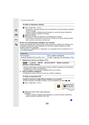 Page 29611. Uso de la función Wi-Fi
296
∫Usar una contraseña para establecer una conexiónCuando [Contraseña Wi-Fi] está en [ON], puede escanear un código QR o introducir una 
contraseña manualmente para establecer una conexión. Adoptar cualquiera de estas 
medidas mejorará su seguridad.
•Para escanear un código QR con “ Image App ” en un dispositivo iOS, se necesita iOS 7.0 o 
una versión posterior.
1Seleccione el menú en la cámara.  (P63)
•
Aparece la información necesaria para conectar el teléfono inteligente...