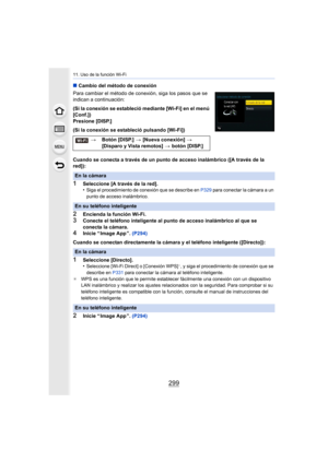 Page 299299
11. Uso de la función Wi-Fi
∫Cambio del método de conexión
Para cambiar el método de conexión, siga los pasos que se 
indican a continuación:
(Si la conexión se estableció mediante [Wi-Fi] en el menú 
[Conf.])
Presione [DISP.]
(Si la conexión se estableció pulsando [Wi-Fi])
Cuando se conecta a través de un punto de acceso inalámbrico ([A través de la 
red]):
1Seleccione [A través de la red].
•Siga el procedimiento de conexión que se describe en P329 para conectar la cámara a un 
punto de acceso...