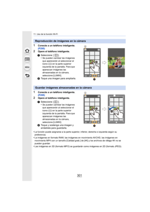 Page 301301
11. Uso de la función Wi-Fi
1Conecte a un teléfono inteligente. 
(P295)
2Opere el teléfono inteligente.
1Conecte a un teléfono inteligente. 
(P295)
2Opere el teléfono inteligente.
•
La función puede asignarse a la parte superior, inferior, derecha o izquierda según su 
preferencia.
•La imágenes en formato RAW, las imágenes en movimiento AVCHD, las imágenes en 
movimiento MP4 con un tamaño [Calidad grab.] de [4K] y los archivos de ráfaga 4K no se 
pueden guardar.
•Las imágenes en 3D (formato MPO) se...