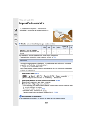 Page 309309
11. Uso de la función Wi-Fi
Impresión inalámbrica
∫Métodos para enviar e imágenes que pueden enviarse
•
Es posible que algunas imágenes no se envíen según el dispositivo.•Para los detalles sobre cómo enviar imágenes, consulte la  P334.
1Seleccione el menú.  (P63)
2Seleccione [A través de la red] o [Directo] y conecte.  (P328)3Seleccione la impresora que desea conectar.4Seleccione las imágenes y, luego, imprima.
•El procedimiento para seleccionar imágenes es el mismo que el utilizado cuando el cable...