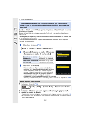 Page 33211. Uso de la función Wi-Fi
332
Cuando se utiliza la función Wi-Fi, se guarda un registro en el historial. Puede marcar los 
registros como favoritos.
Gracias al historial de favoritos puede acceder fácilmente a los ajustes utilizados con 
anterioridad.
Compruebe si los ajustes Wi-Fi del dispositivo al que quiera conectar son los mismos que 
se han utilizado anteriormente.
•
Si los ajustes del dispositivo con el que quiera conectar han cambiado, tal vez no pueda 
conectar con el dispositivo.
1Seleccione...