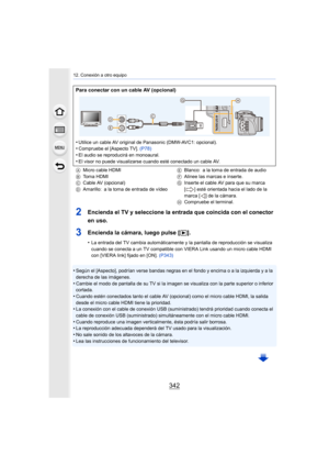 Page 34212. Conexión a otro equipo
342
2Encienda el TV y seleccione la entrada que coincida con el conector 
en uso.
3Encienda la cámara, luego pulse [(].
•La entrada del TV cambia automáticamente y la pantalla de reproducción se visualiza 
cuando se conecta a un TV compatible con VIERA Link usando un micro cable HDMI 
con [VIERA link] fijado en [ON].  (P343)
•Según el [Aspecto], podrían verse bandas negras en el fondo y encima o a la izquierda y a la 
derecha de las imágenes.
•Cambie el modo de pantalla de su...