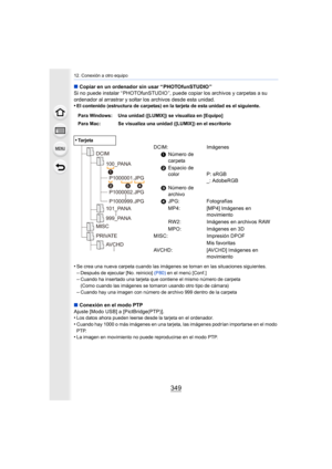 Page 349349
12. Conexión a otro equipo
∫Copiar en un ordenador sin usar “ PHOTOfunSTUDIO ”
Si no puede instalar “ PHOTOfunSTUDIO ”, puede  copiar los archivos y carpetas a su 
ordenador al arrastrar y soltar los archivos desde esta unidad.
•
El contenido (estructura de carpetas) en la tarjeta de esta unidad es el siguiente.
•Se crea una nueva carpeta cuando las imágenes se toman en las situaciones siguientes.
–Después de ejecutar [No. reinicio]  (P80) en el menú [Conf.]–Cuando ha insertado una tarjeta que...