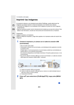 Page 351351
12. Conexión a otro equipo
Imprimir las imágenes
Si conecta la cámara a una impresora que admite PictBridge, puede seleccionar las 
imágenes que desea imprimir e iniciar la impresión en el monitor de la cámara.
•
Los grupos de imágenes no se visualizarán como imágenes en grupo sino como imágenes 
independientes.
•Algunas impresoras pueden imprimir directamente de la tarjeta que se saca de la cámara. Para 
obtener más información, consulte las instrucciones de funcionamiento de su impresora....