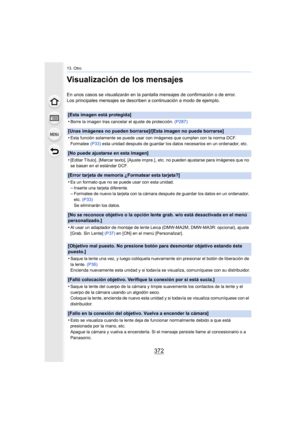 Page 37213. Otro
372
Visualización de los mensajes
En unos casos se visualizarán en la pantalla mensajes de confirmación o de error.
Los principales mensajes se describen a continuación a modo de ejemplo.
[Esta imagen está protegida]
•
Borre la imagen tras cancelar el ajuste de protección. (P287)
[Unas imágenes no pueden borrarse]/[Esta imagen no puede borrarse]
•
Esta función solamente se puede usar con imágenes que cumplen con la norma DCF.
Formatee (P33) esta unidad después de guardar los datos necesarios en...