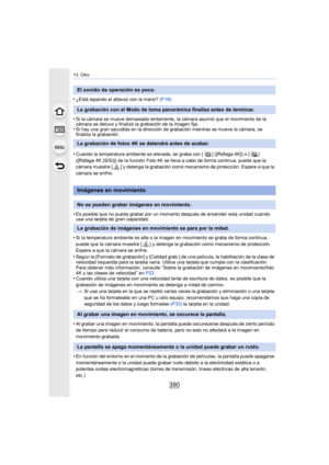 Page 39013. Otro
390
•¿Está tapando el altavoz con la mano? (P18)
•Si la cámara se mueve demasiado lentamente, la cámara asumió que el movimiento de la 
cámara se detuvo y finalizó la grabación de la imagen fija.
•Si hay una gran sacudida en la dirección de grabación mientras se mueve la cámara, se 
finaliza la grabación.
•Cuando la temperatura ambiente es elevada, se graba con [ ] ([Ráfaga 4K]) o [ ] 
([Ráfaga 4K (S/S)]) de la función Foto 4K se lleva a cabo de forma continua, puede que la 
cámara muestre [ ] y...