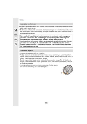Page 40413. Otro
404
•No ejerce demasiada presión en el monitor. Podrían aparecer colores desiguales en el monitor 
y éste podría funcionar mal.
•Si cámara se enfría cuando la enciende, al principio la imagen en el monitor/visor será un poco 
más oscura que lo normal. Sin embargo, la imagen volverá al brillo normal cuando aumente la 
temperatura de la cámara.
•No ejerza demasiada presión en el objetivo.
•No deje la cámara con el objetivo mirando hacia el sol, ya que los rayos que emite podrían 
originar un...