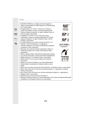 Page 410410
13. Otro
•G MICRO SYSTEM es un sistema de cámara digital con 
objetivo intercambiable de LUMIX basado en el estándar Micro 
Four Thirds System.
•El logotipo Micro Four Thirds™ y Micro Four Thirds son 
marcas comerciales o marcas comerciales registradas de 
Olympus Imaging Corporation, en Japón, Estados Unidos, la 
Unión Europea y otros países.
•El logotipo Four Thirds™ y Four Thirds son marcas 
comerciales o marcas comerciales registradas de Olympus 
Imaging Corporation, en Japón, Estados Unidos, la...