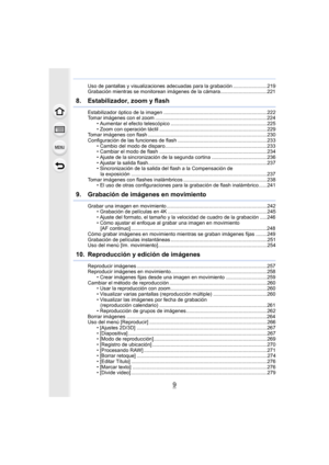 Page 99
Uso de pantallas y visualizaciones adecuadas para la grabación ........................219
Grabación mientras se monitorean imágenes de la cámara.................................221
8.  Estabilizador, zoom y flash
Estabilizador óptico de la imagen .........................................................................222
Tomar imágenes con el zoom ...............................................................................224 • Aumentar el efecto telescópico...