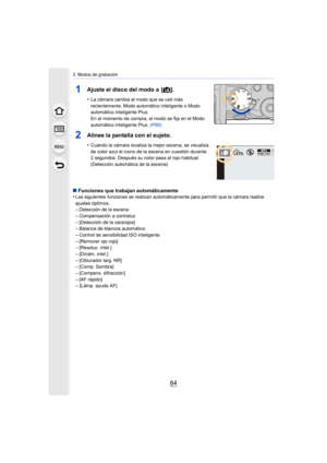 Page 843. Modos de grabación
84
1Ajuste el disco del modo a  [¦].
•La cámara cambia al modo que se usó más 
recientemente, Modo automático inteligente o Modo 
automático inteligente Plus.
En el momento de compra, el modo se fija en el Modo 
automático inteligente Plus. (P90)
2Alinee la pantalla con el sujeto.
•Cuando la cámara localiza la mejor escena, se visualiza 
de color azul el icono de la escena en cuestión durante 
2 segundos. Después su color pasa al rojo habitual. 
(Detección automática de la escena)...