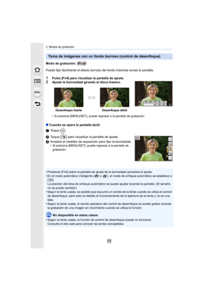 Page 883. Modos de grabación
88
Modo de grabación: 
Puede fijar fácilmente el efecto borroso del fondo mientras revisa la pantalla.
1Pulse [Fn4] para visualizar la pantalla de ajuste.
2Ajuste la borrosidad girando el disco trasero.
•
Si presiona [MENU/SET], puede regresar a la pantalla de grabación.
∫Cuando se opera la pantalla táctil
1 Toque [ ].
2 Toque [ ] para visualizar la pantalla de ajuste.
3 Arrastre el medidor de exposición para fijar la borrosidad.
•
Si presiona [MENU/SET], puede regresar a la...