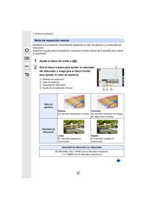 Page 9797
3. Modos de grabación
Establezca la exposición manualmente ajustando el valor de abertura y la velocidad de 
obturación.
Aparece la ayuda para la exposición manual en la parte inferior de la pantalla para indicar 
la exposición.
1Ajuste el disco de modo a [ ].
2Gire el disco trasero para ajustar la velocidad 
del obturador y luego gire el disco frontal 
para ajustar el valor de apertura.
A Medidor de exposición
B Valor de apertura
C Velocidad de obturación
D Ayuda de la exposición manual
Modo de...