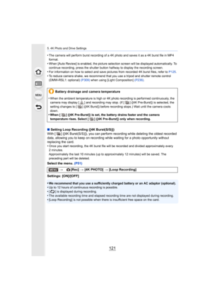 Page 121121
5. 4K Photo and Drive Settings
•The camera will perform burst recording of a 4K photo and saves it as a 4K burst file in MP4 
format.
•When [Auto Review] is enabled, the picture selection screen wil l be displayed automatically. To 
continue recording, press the shutter button halfway to display  the recording screen.
•For information on how to select and save pictures from recorded 4K burst files, refer to P125 .
•To reduce camera shake, we recommend that you use a tripod and shutter remote control...