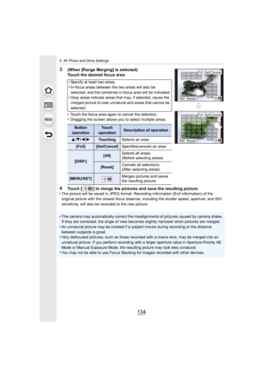 Page 1345. 4K Photo and Drive Settings
134
3(When [Range Merging] is selected)
Touch the desired focus area.
•
Touch the focus area again to cancel the selection.•Dragging the screen allows you to select multiple areas.
4Touch [ ] to merge the pictures and save the resulting picture.
•The picture will be saved in JPEG format. Recording information  (Exif information) of the 
original picture with the closest focus distance, including the  shutter speed, aperture, and ISO 
sensitivity, will also be rec orded to...