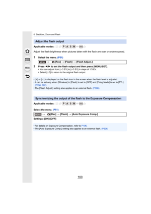 Page 1606. Stabilizer, Zoom and Flash
160
Applicable modes: 
Adjust the flash brightness when pictures taken with the flash are over or underexposed.
1Select the menu. (P51)
2Press 2/1  to set the flash output and then press [MENU/SET] .
•You can adjust from [ j3 EV] to [ i3 EV] in steps of 1/3 EV.
•Select [ n0] to return to the original flash output.
•[i] or [j] is displayed on the flash icon in the screen when the flash l evel is adjusted.•It can be set only when [Wireless]  in [Flash]  is set to  [OFF] a nd...