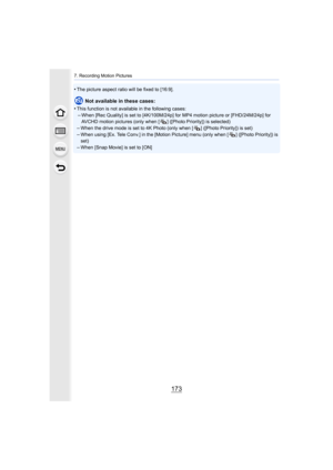 Page 173173
7. Recording Motion Pictures
•The picture aspect ratio will be fixed to [16:9].
Not available in these cases:
•
This function is not available in the following cases:
–When [Rec Quality] is set to [4K/100M/24p] for MP4 motion pictu re or [FHD/24M/24p] for 
AVCHD motion pictures (only when [ ] ([Photo Priority]) is selec ted)
–When the drive mode is set to 4K Photo (only when [ ] ([Photo Pr iority]) is set)
–When using [Ex. Tele Conv.] in the [Motion Picture] menu (only when [ ] ([Photo Priority]) is...