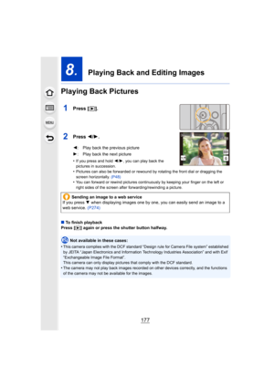 Page 177177
8.  Playing Back and Editing Images
Playing Back Pictures
1Press [ (].
2Press  2/1.
•If you press and hold  2/1, you can play back the 
pictures in succession.
•Pictures can also be forwarded or rewound by rotating the front  dial or dragging the 
screen horizontally.  (P48)
•You can forward or rewind pictures continuously by keeping your  finger on the left or 
right sides of the screen after forwarding/rewinding a picture.
∫ To finish playback
Press [
(] again or press the shutter button halfway....