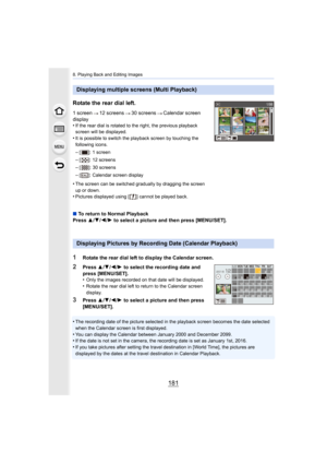 Page 181181
8. Playing Back and Editing Images
•The recording date of the picture selected in the playback screen becomes the date selected 
when the Calendar screen is first displayed.
•You can display the Calendar between January 2000 and December  2099.•If the date is not set in the camera, the recording date is set as January 1st, 2016.
•If you take pictures after setting the travel destination in [World Time], the pictures are 
displayed by the dates at the travel destination in Calendar Pl ayback....