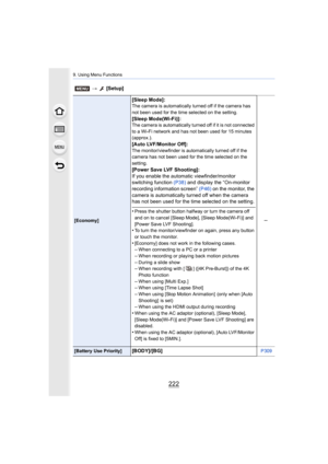 Page 2229. Using Menu Functions
222
[Economy]
[Sleep Mode]:The camera is automatically turned off if the camera has 
not been used for the time selected on the setting.
[Sleep Mode(Wi-Fi)]:The camera is automatically turned off if it is not connected 
to a Wi-Fi network and has not been used for 15 minutes 
(approx.).
[Auto LVF/Monitor Off]:The monitor/viewfinder is automatically turned off if the 
camera has not been used for the time selected on the 
setting.
[Power Save LVF Shooting]:
If you enable the...
