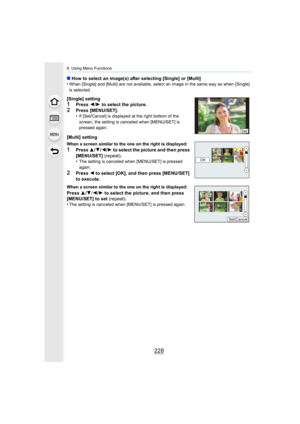 Page 2289. Using Menu Functions
228
∫How to select an image(s) after selecting [Single] or [Multi] 
•When [Single] and [Multi] are not available, select an image in  the same way as when [Single] 
is selected.
[Single] setting1Press  2/1  to select the picture.2Press [MENU/SET].
•If [Set/Cancel] is displayed at the right bottom of the 
screen, the setting is canceled when [MENU/SET] is 
pressed again.
[Multi] setting
When a screen similar to the one on the right is displayed:
1Press  3/4/ 2/1 to select the...