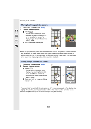 Page 25810. Using the Wi-Fi function
258
1Connect to a smartphone. (P253)
2Operate the smartphone.
•
When you play a motion picture, the camera transmits it to the  “ Image App ” at a reduced data 
size. As a result, its image quality differs from that of the a ctual recorded motion picture. In 
addition, depending on the smartphone or conditions of use, the  image quality may deteriorate 
or the sound may skip during motion picture or picture playback .
1Connect to a smartphone. (P253)
2Operate the smartphone....