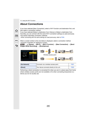 Page 28010. Using the Wi-Fi function
280
About Connections
If you have selected [New Connection], select a Wi-Fi function and destination first, and 
then select a connection method.
If you have selected [Select a destination from History] or [Select a destination from 
Favorite], you can connect with the same Wi-Fi connection setti ngs as used previously.
This section describes connection methods.
•
When connecting with the same settings as used previously, refe r to P284 .
When a screen similar to the one...
