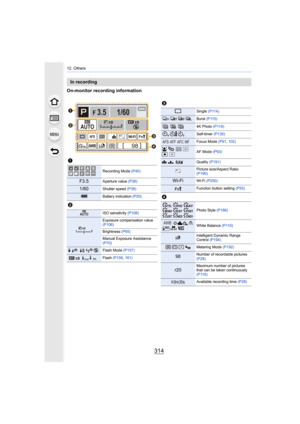 Page 31412. Others
314
On-monitor recording information
In recording
1
Recording Mode (P40)
F3.5Aperture value (P39)
1/60Shutter speed (P39)
Battery indication  (P20)
2
ISO sensitivity (P108)
Exposure compensation value 
(P106)
Brightness (P65)
Manual Exposure Assistance 
(P70)
‰ŒFlash Mode  (P157)
Flash (P159, 161)
F 3.5
98AW B
1/60
000
Fn
ISOAUTO
Wi-FiL4:3AFSAFS




C11EXPS EXPS
ISOAUTO
00
WL
3
Single 
(P114)
Burst (P115)
4K Photo  (P118)
Self-timer  (P135)
Focus Mode  (P91, 102)
š
ØAF Mode  (P93)...