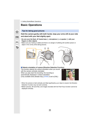 Page 362. Getting Started/Basic Operations
36
Basic Operations
Hold the camera gently with both hands, keep your arms still at your side 
and stand with your feet slightly apart.
•Do not cover the flash, AF Assist lamp A, microphone  B, or speaker  C with your 
fingers or other objects.
•Make sure your footing is stable and there is no danger of coll iding with another person or 
object in the vicinity while taking pictures.
∫ Detects orientation of camera (Direction Detection Function)
This function detects...