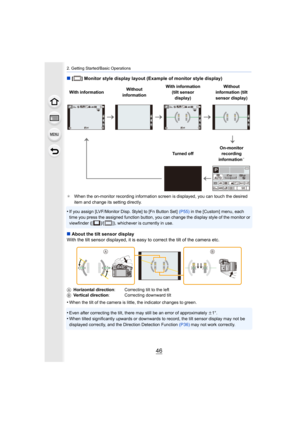 Page 462. Getting Started/Basic Operations
46
∫[ ] Monitor style display layout (Example of monitor style displ ay)
¢When the on-monitor recording information screen is displayed,  you can touch the desired 
item and change its setting directly.
•If you assign [LVF/Monitor Disp. Style] to [Fn Button Set]  (P55) in the [Custom] menu, each 
time you press the assigned function button, you can change the  display style of the monitor or 
viewfinder ([ ]/[ ]), whichever is currently in use.
∫ About the tilt sensor...