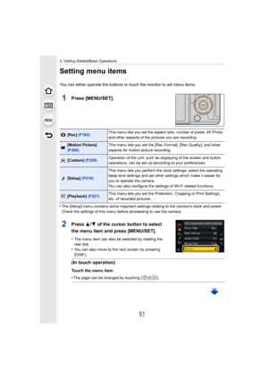 Page 5151
2. Getting Started/Basic Operations
Setting menu items
You can either operate the buttons or touch the monitor to set menu items.
1Press [MENU/SET].
•The [Setup] menu contains some important settings relating to the camera’s clock and power.
Check the settings of this menu before proceeding to use the ca mera.
[Rec] (P185) This menu lets you set the aspect ratio, number of pixels, 4K P
hoto 
and other aspects of the pictures you are recording.
[Motion Picture] 
(P206) This menu lets you set the [Rec...