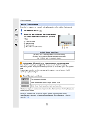 Page 703. Recording Modes
70
Determine the exposure by manually setting the aperture value and the shutter speed.
1Set the mode dial to [ ].
2Rotate the rear dial to set the shutter speed, 
and rotate the front dial to set the aperture 
value.
AExposure meter
B Aperture value
C Shutter speed
D Manual Exposure Assistance
Optimizing the ISO sensitivity for the shutter speed and apertu re value
When the ISO sensitivity is set to [AUTO], the camera sets the  ISO sensitivity 
automatically so that the exposure will...