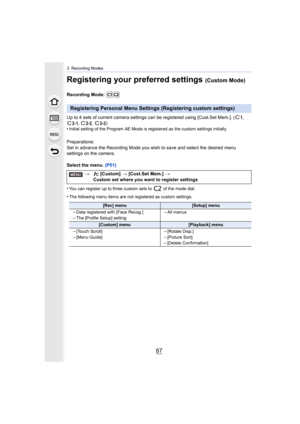 Page 8787
3. Recording Modes
Registering your preferred settings (Custom Mode)
Recording Mode: 
Up to 4 sets of current camera settings can be registered using [Cust.Set Mem.]. ( , 
,  ,  )
•
Initial setting of the Program AE Mode is registered as the cus tom settings initially.
Preparations:
Set in advance the Recording Mode you wish to save and select t he desired menu 
settings on the camera.
Select the menu.  (P51)
•
You can register up to three custom sets to   of the mode dial.
•The following menu items...