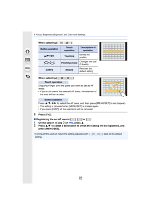 Page 9797
4. Focus, Brightness (Exposure) and Color tone Settings
When selecting [ ]/[ ]/[ ]
When selecting [ ]/[ ]/[ ]
Drag your finger over the parts you want to set as AF 
areas.
•
If you touch one of the selected AF areas, the selection of 
the area will be canceled.
Press 3/4/2 /1  to select the AF area, and then press [MENU/SET] to set (repea t).
•The setting is canceled when [MENU/SET] is pressed again.•If you press [DISP.], all the  selections will be canceled.
6Press [Fn2].
∫ Registering the set AF...