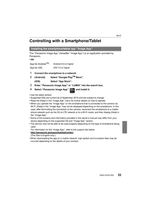 Page 5353
Wi-Fi
 (ENG) DVQX1003
Controlling with a Smartphone/Tablet
The “ Panasonic Image App ” (hereafter “ Image App ”) is an application provided by 
Panasonic.
•
OS
•Use the latest version.•Supported OSs are current as of September 2016 and are subject to change.•Read the [Help] in the “ Image App ” menu for further details on how to operate.
•When you operate the “ Image App ” on the smartphone that is connected to the camera via 
Wi-Fi, [Help] in the “ Image App ” may not be displayed depending  on the...