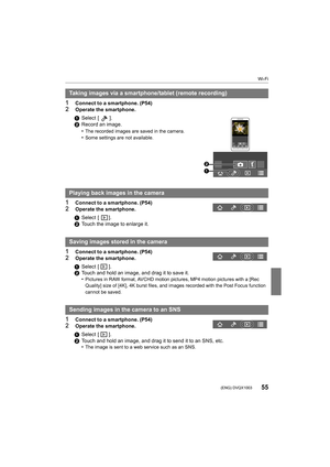 Page 5555
Wi-Fi
 (ENG) DVQX1003
1Connect to a smartphone. (P54)2Operate the smartphone.
1Connect to a smartphone. (P54)
2Operate the smartphone.
1Connect to a smartphone. (P54)
2Operate the smartphone.
1Connect to a smartphone. (P54)2Operate the smartphone.
Taking images via a smartphone/tablet (remote recording)
1Select  [ ].
2 Record an image.
•
The recorded images are saved in the camera.•Some settings are not available.
Playing back images in the camera
1Select  [ ].
2 Touch the image to enlarge it.
Saving...