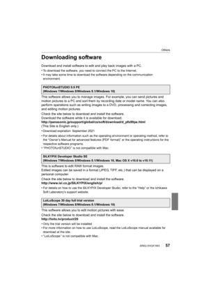 Page 5757
Others
 (ENG) DVQX1003
Downloading software
Download and install software to edit and play back images with a PC.
•
To download the software, you need to connect the PC to the Int ernet.
•It may take some time to download the software depending on the  communication 
environment.
This software allows you to manage images. For example, you can  send pictures and 
motion pictures to a PC and sort them by recording date or mode l name. You can also 
perform operations such as writing images to a DVD,...