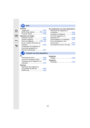 Page 1111
Conectar“ Image App ” .................................. P252
[WPS (Pulse botón)] .............. P281, 283
Conexión directa ........................... P283
Aplicación de imagen Grabación remota.......................... P257
Guardar imágenes ......................... P258
Envío de imágenes................ P259, 267
Enviar y añadir información de 
ubicación ....................................... P259
Combinación de imágenes en 
movimiento grabadas con 
[Película Instantánea] .......................