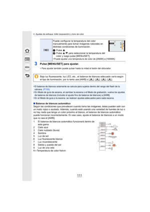 Page 111111
4. Ajustes de enfoque, brillo (exposición) y tono de color
3Pulse [MENU/SET] para ajustar.
•Para ajustar también puede pulsar hasta la mitad el botón del obturador.
•El balance de blancos solamente se calcula para sujetos dentro del rango del flash de la 
cámara.  (P155)
•En Modo de guía de escena, al cambiar la escena o el Modo de gr abación, vuelve los ajustes 
de balance de blancos (incluido el ajuste fino de balance de bl ancos) a [AWB].
•En el Modo de guía a la escena, se realizan ajustes...